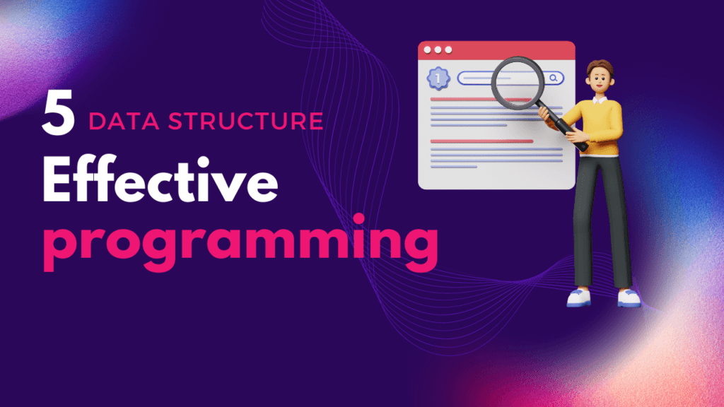 Top 5 data structure for effective programming